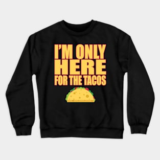 Only Here For Tacos Mexican Food Lover Cravings T Shirt Crewneck Sweatshirt